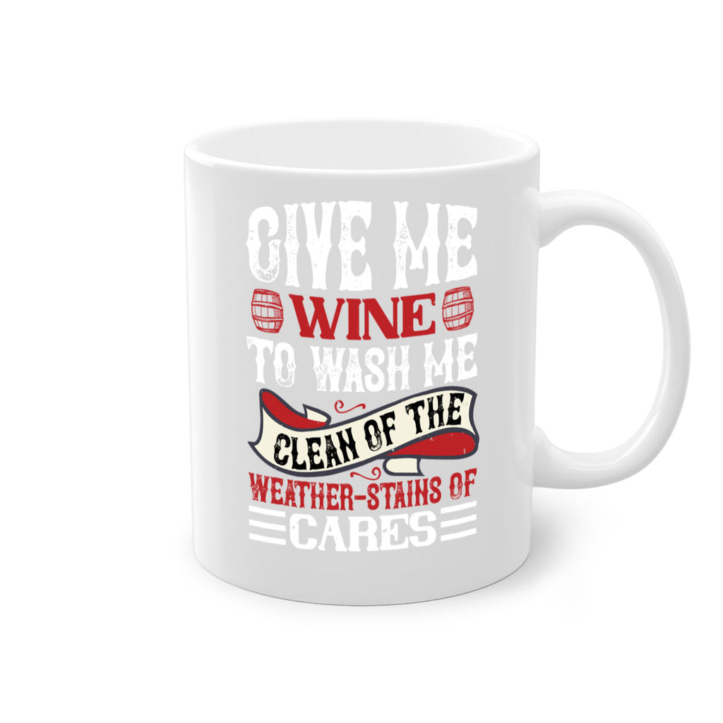 give me wine to wash me 84#- wine-Mug / Coffee Cup