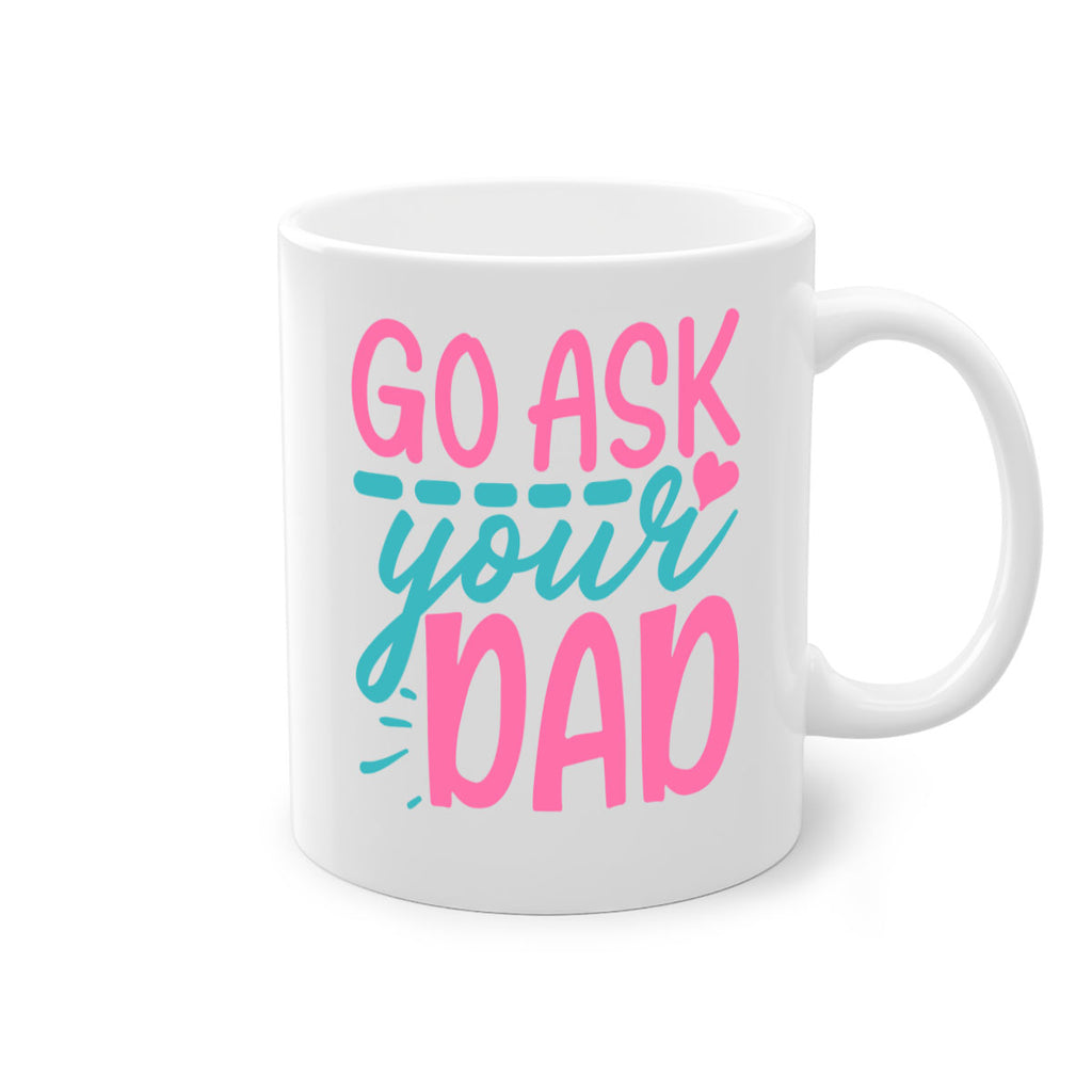 go ask your dad 14#- dad-Mug / Coffee Cup