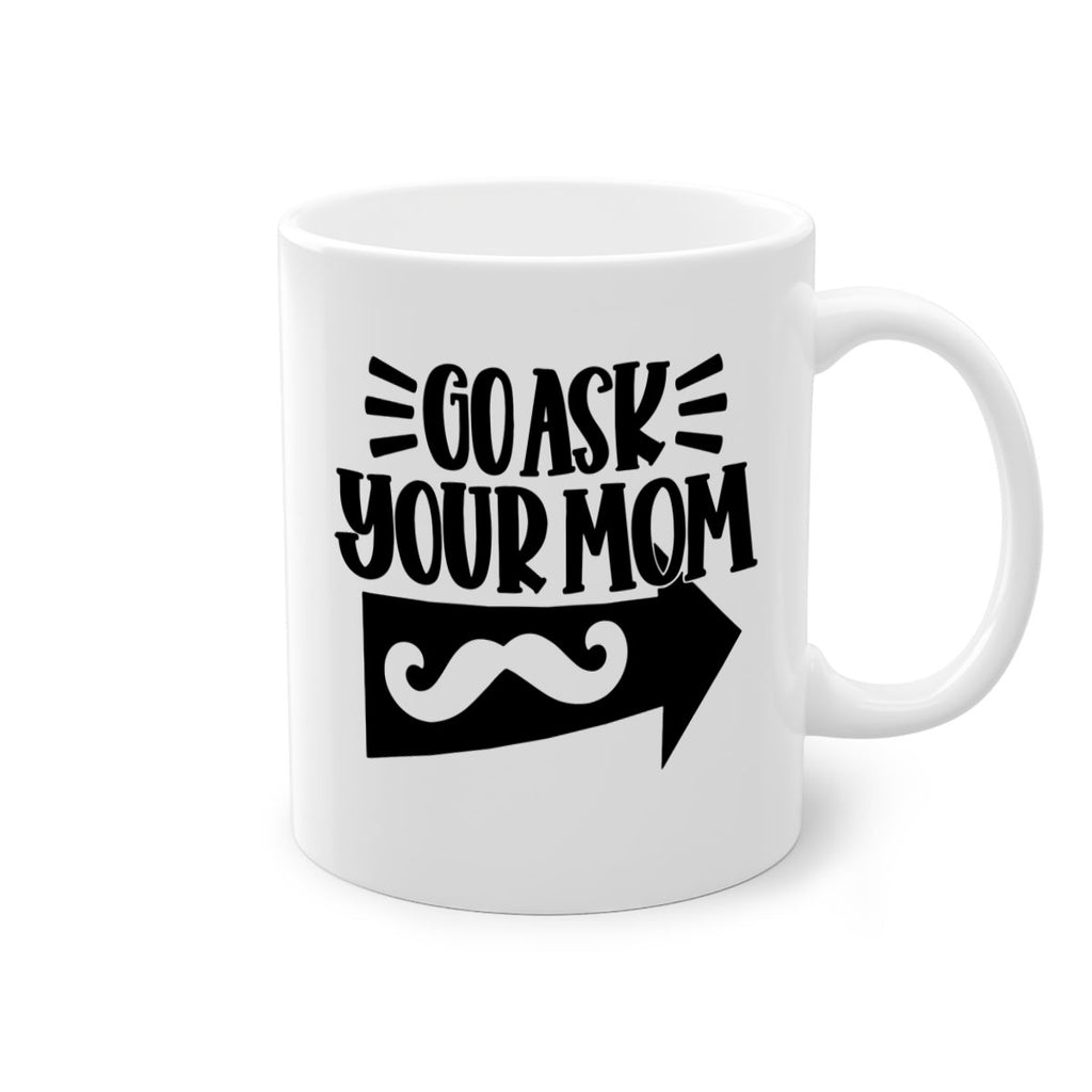 go ask your mom 50#- fathers day-Mug / Coffee Cup