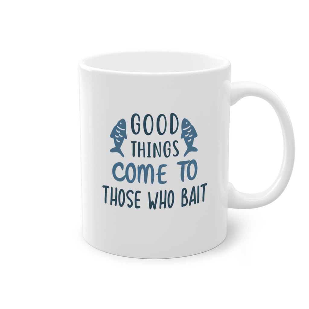 good things come to 128#- fishing-Mug / Coffee Cup