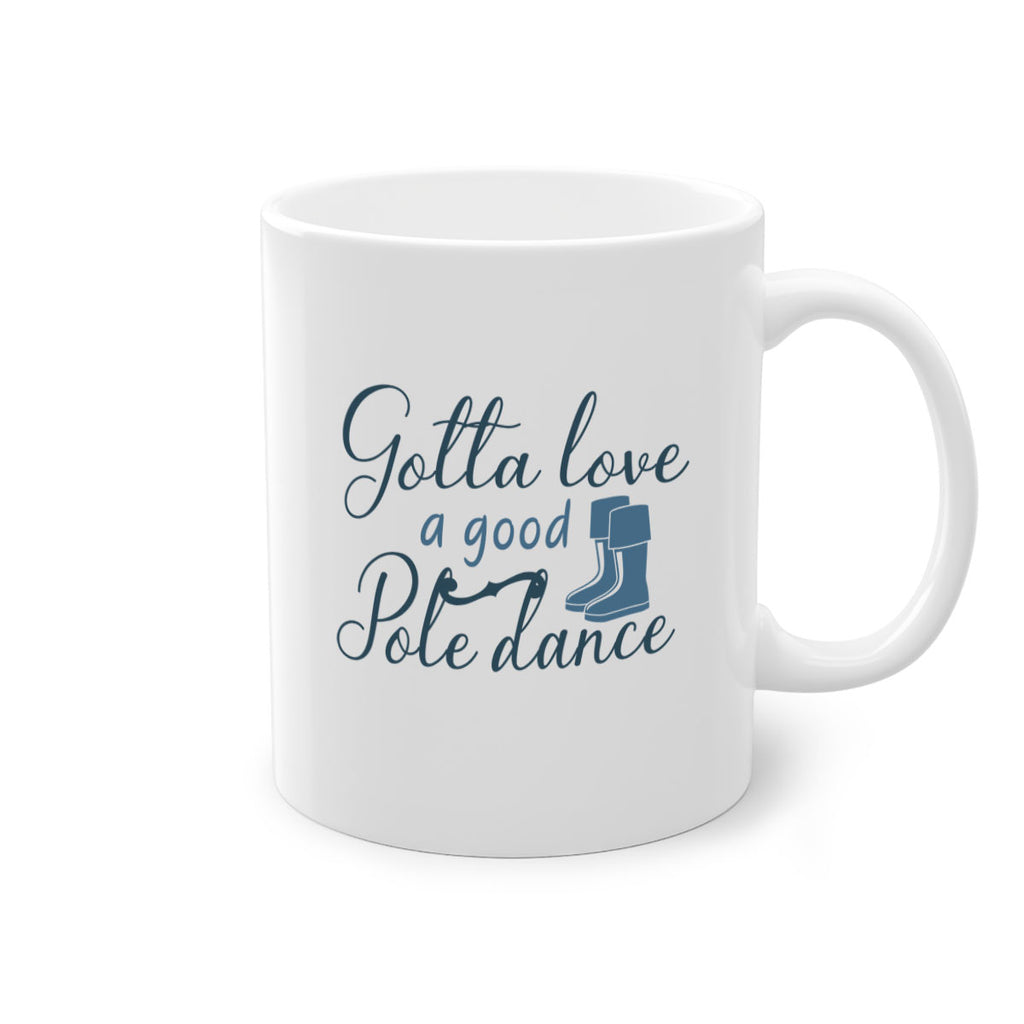 gotta love a good pole dance 126#- fishing-Mug / Coffee Cup