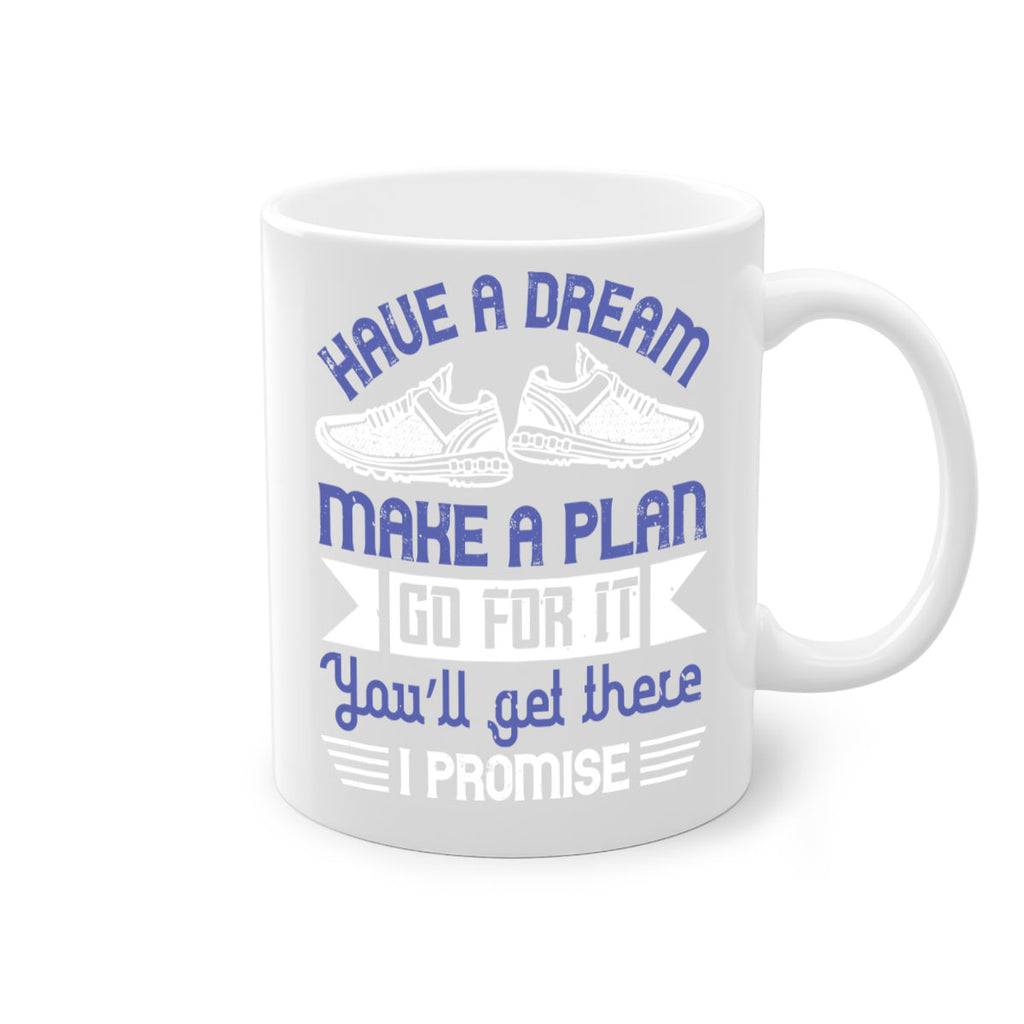 have a dream make a plan go for it you’ll get there i promise 43#- running-Mug / Coffee Cup