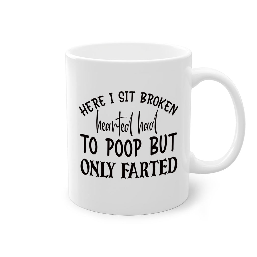 here i sit broken hearted had to poop but only farted 73#- bathroom-Mug / Coffee Cup