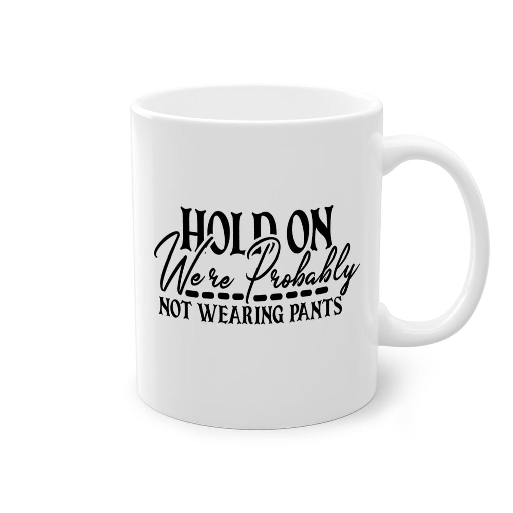 hold on were probably not wearing pants 69#- home-Mug / Coffee Cup