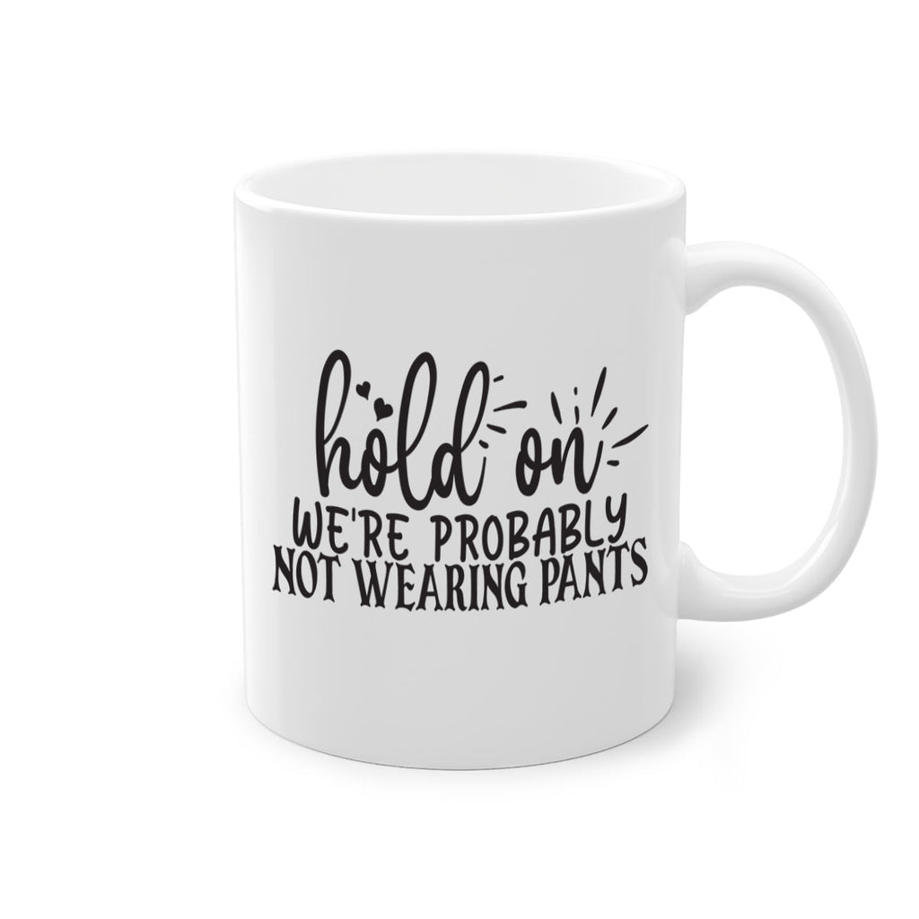 hold on were probably not wearing pants 70#- home-Mug / Coffee Cup