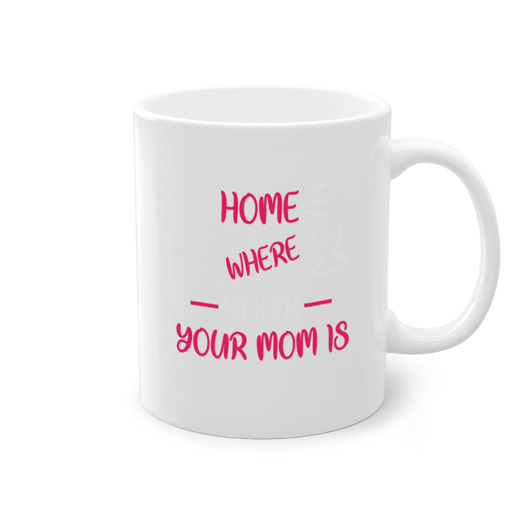 home is where your mom is 166#- mom-Mug / Coffee Cup