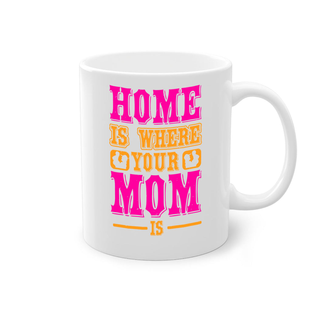 home is where your mom is 72#- mothers day-Mug / Coffee Cup