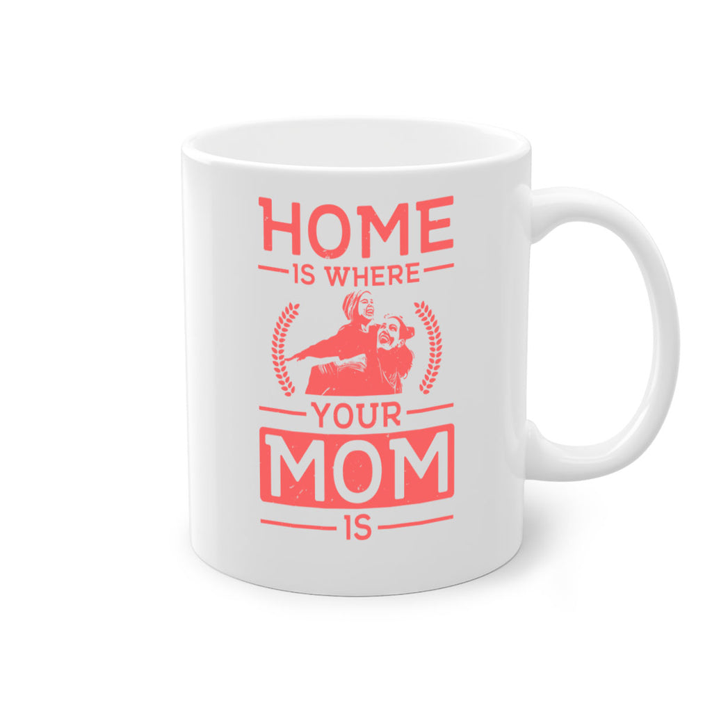 home is where your mom is 74#- mothers day-Mug / Coffee Cup