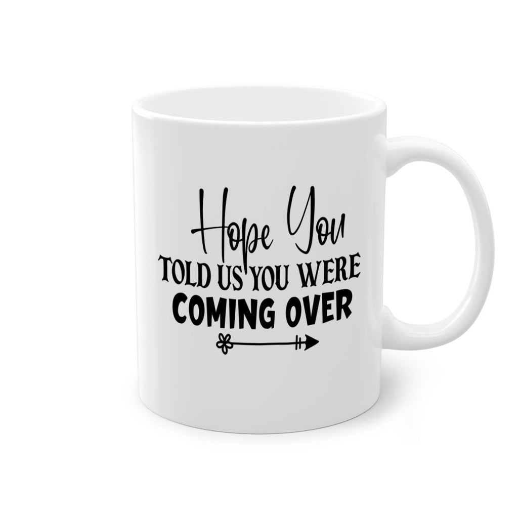 hope you told us you were coming over 63#- home-Mug / Coffee Cup