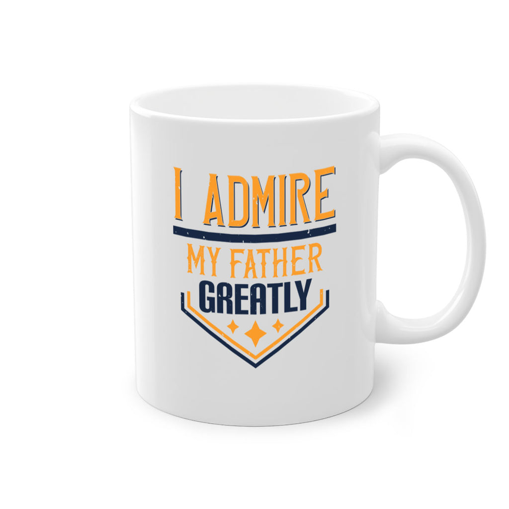 i admire my father greatly 215#- fathers day-Mug / Coffee Cup