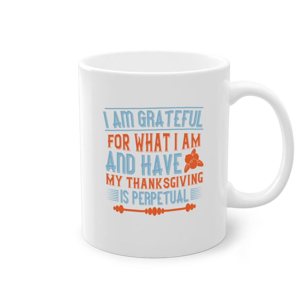 i am grateful for what i am and have my thanksgiving is perpetual 32#- thanksgiving-Mug / Coffee Cup