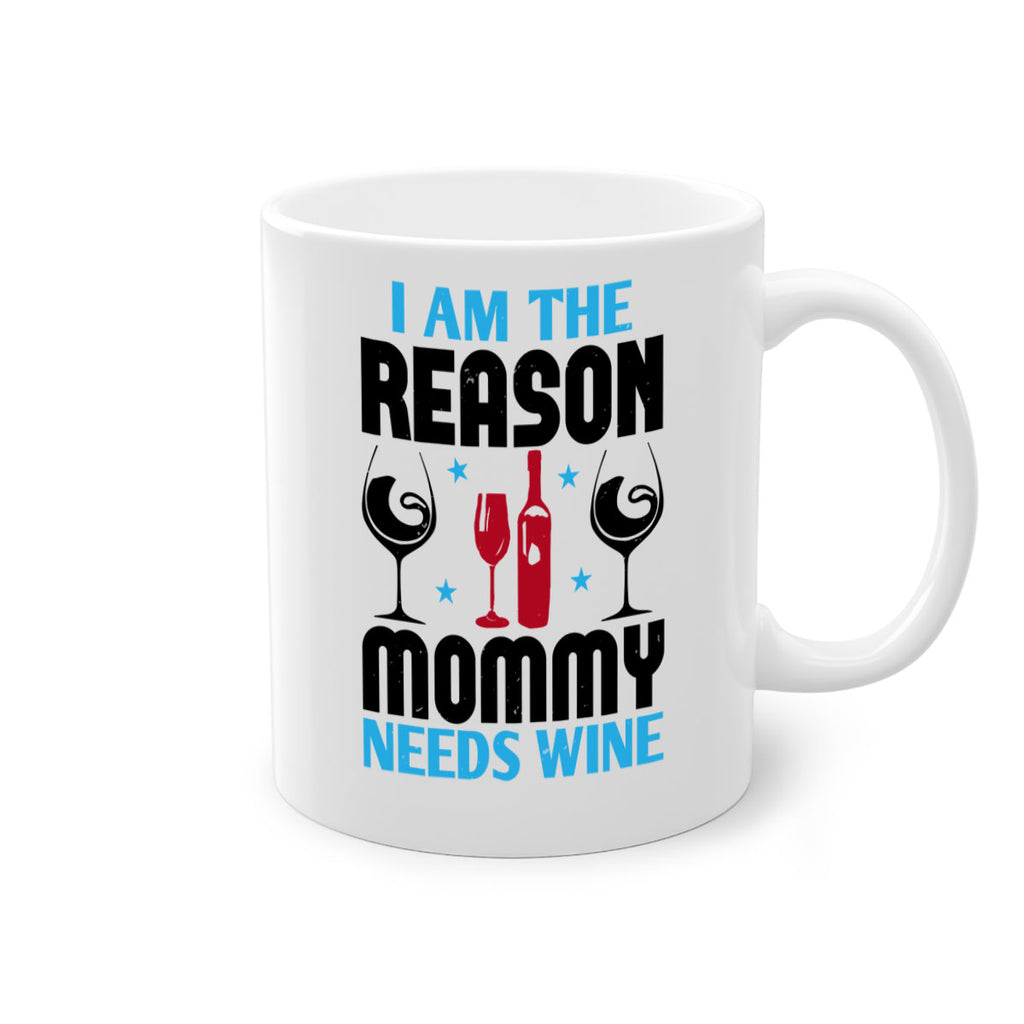 i am the reason mommy needs wine 216#- wine-Mug / Coffee Cup