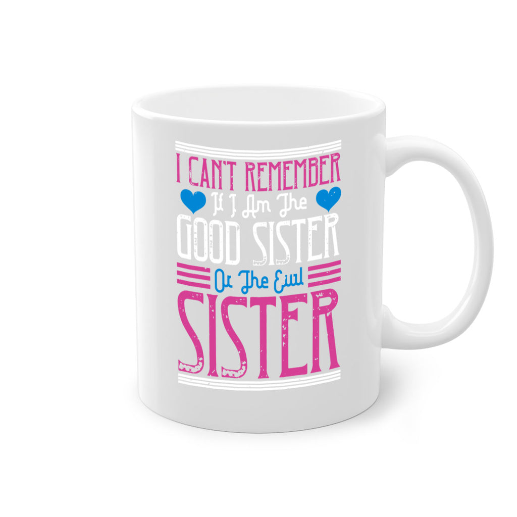 i can’t remember if i am the good sister or the evil sister 23#- sister-Mug / Coffee Cup