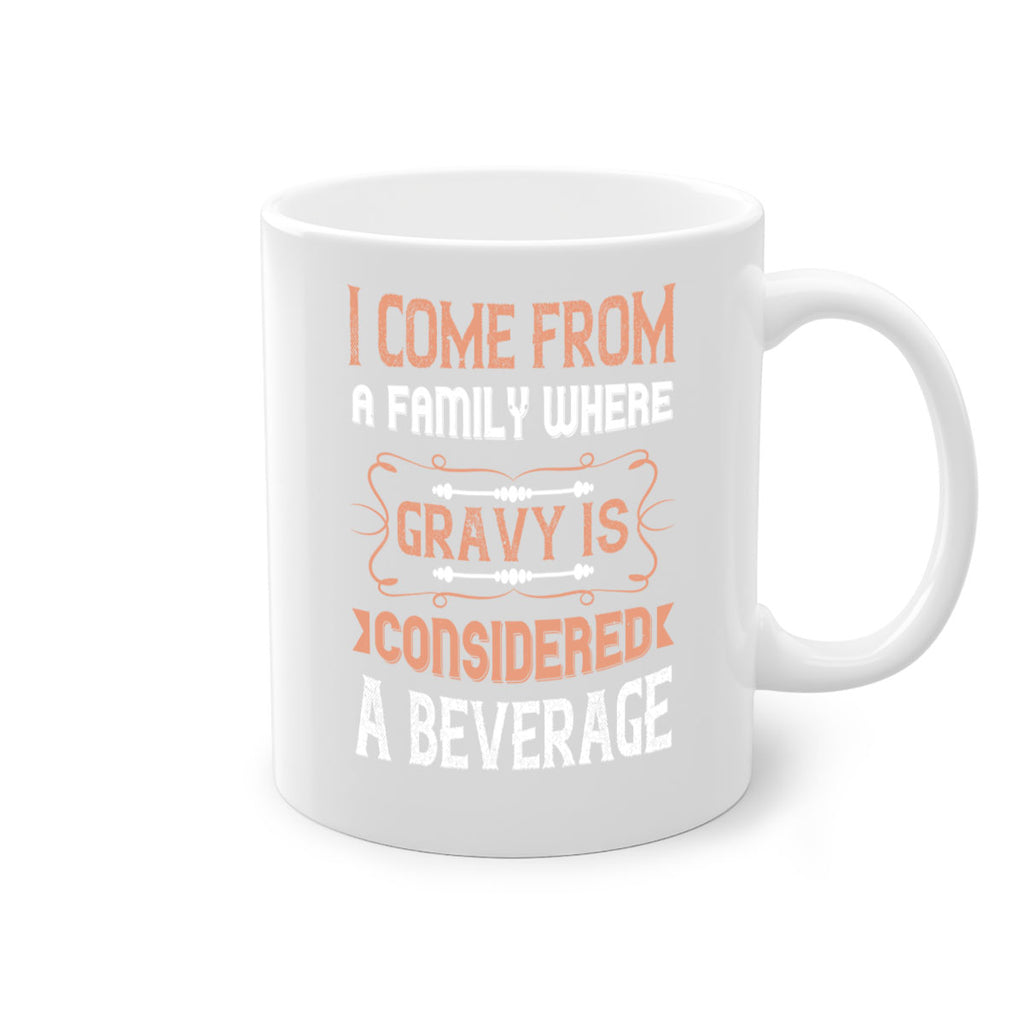 i come from a family where gravy is considered a beverage 30#- thanksgiving-Mug / Coffee Cup