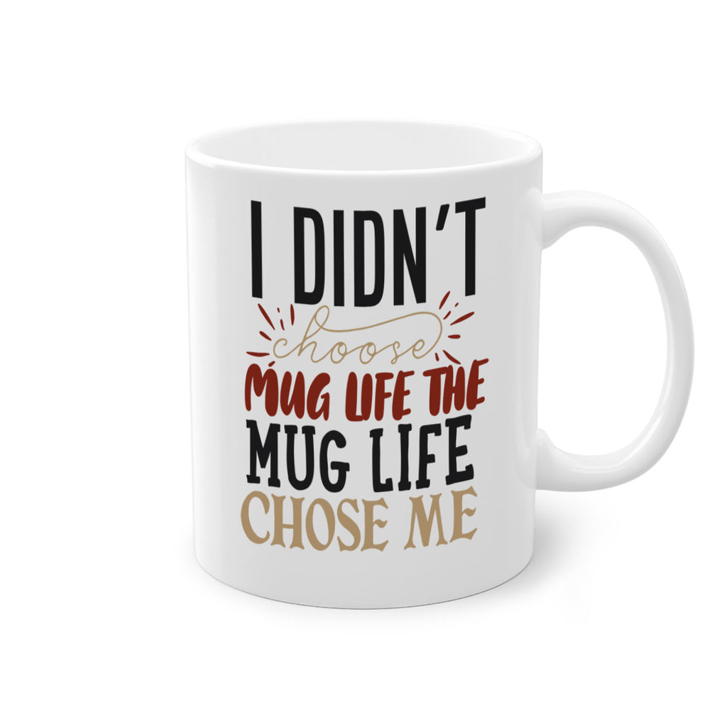 i didnt choose mug life the mug life chose me 211#- coffee-Mug / Coffee Cup