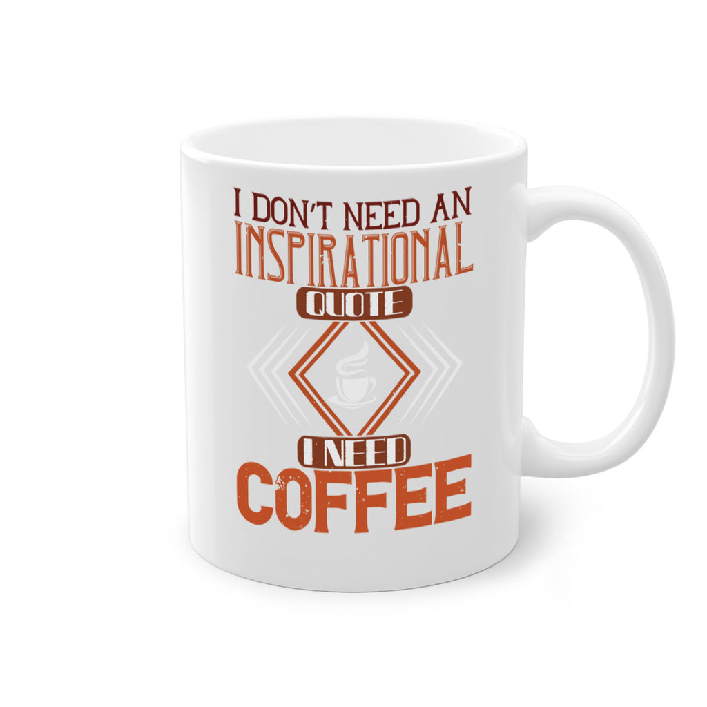 i don’t need an inspirational quotei need coffe 256#- coffee-Mug / Coffee Cup