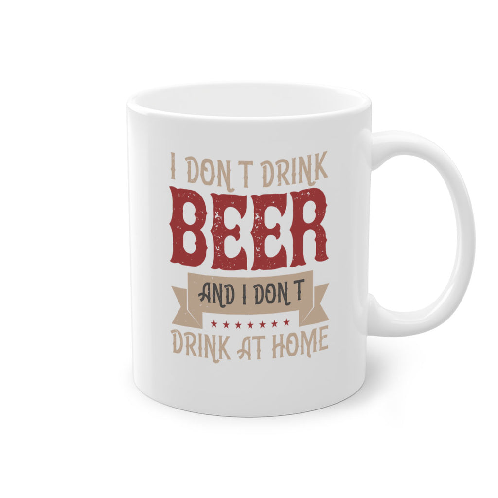 i dont drink beer and i dont drink at home 83#- beer-Mug / Coffee Cup