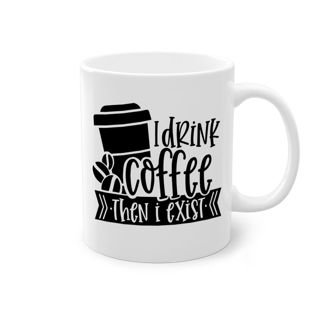 i drink coffee then i exist 107#- coffee-Mug / Coffee Cup