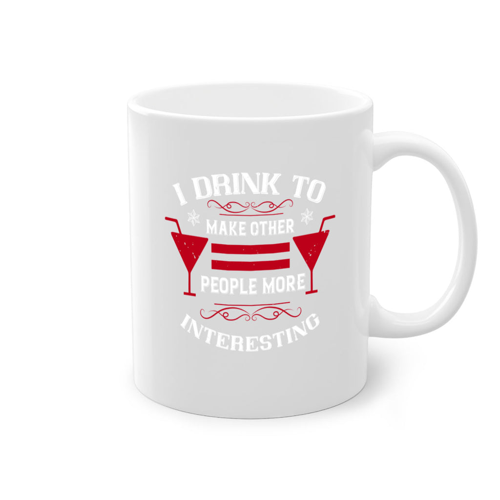 i drink to make other people more interesting 47#- drinking-Mug / Coffee Cup