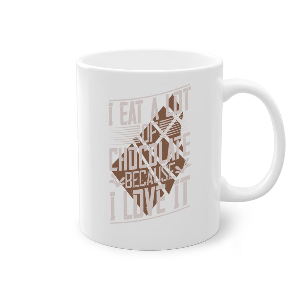 i eat a lot of chocolate because i love it 36#- chocolate-Mug / Coffee Cup