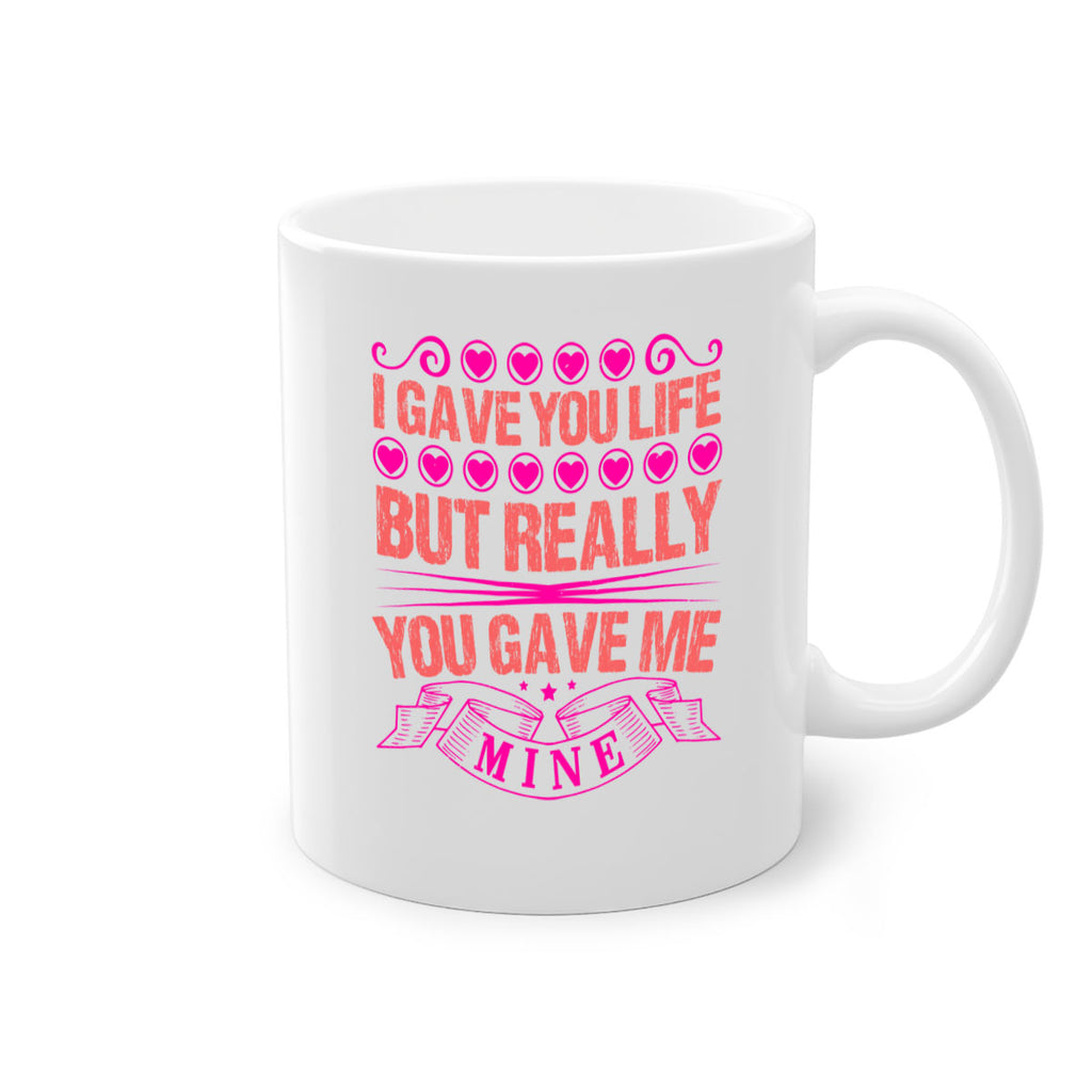 i gave you life but really you gave me mine 70#- mothers day-Mug / Coffee Cup