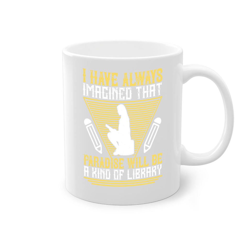 i have always imagined that paradise will be a kind of library 67#- Reading - Books-Mug / Coffee Cup