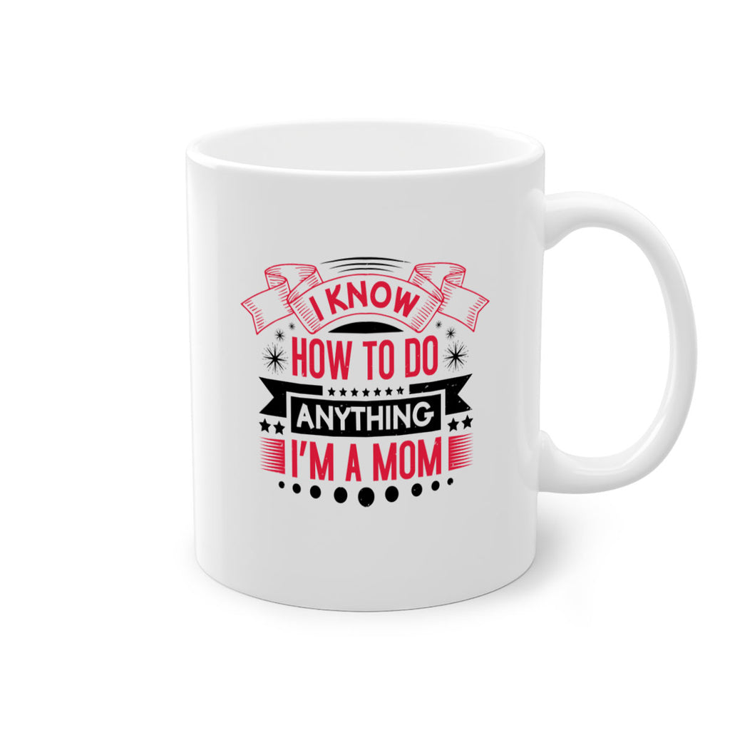 i know how to do anything im a mom 62#- mothers day-Mug / Coffee Cup