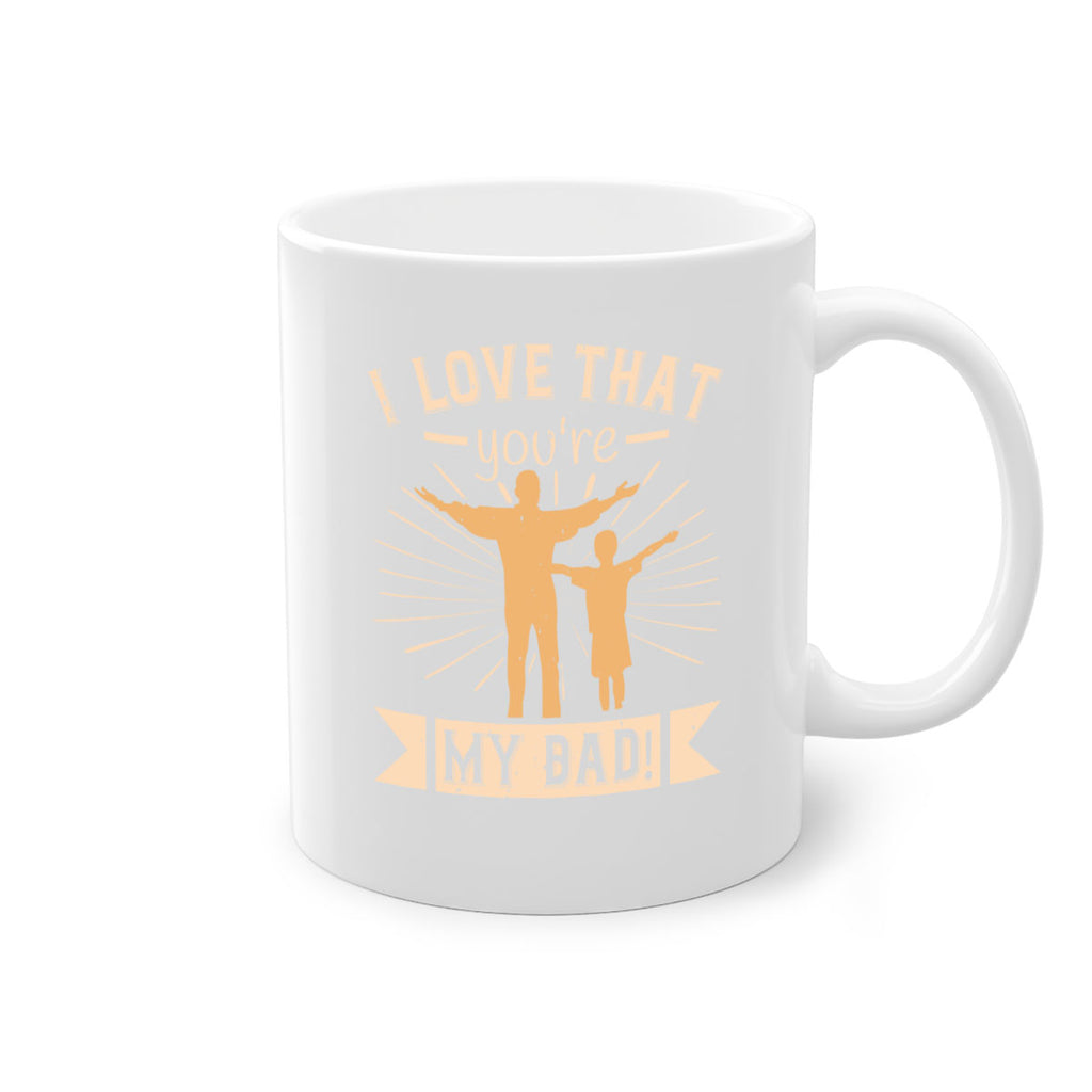 i love that youre my dad 240#- fathers day-Mug / Coffee Cup