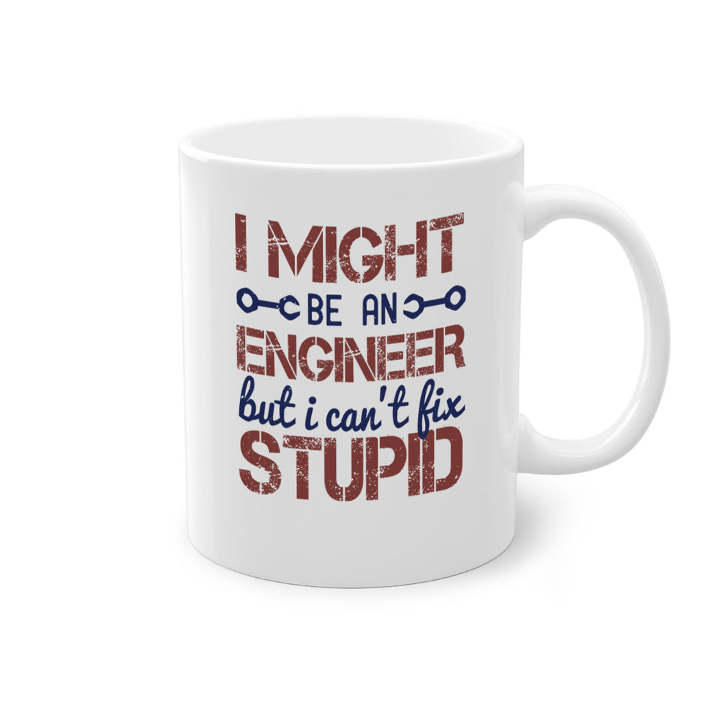 i might be an engineer but i cant fix stupid Style 51#- engineer-Mug / Coffee Cup