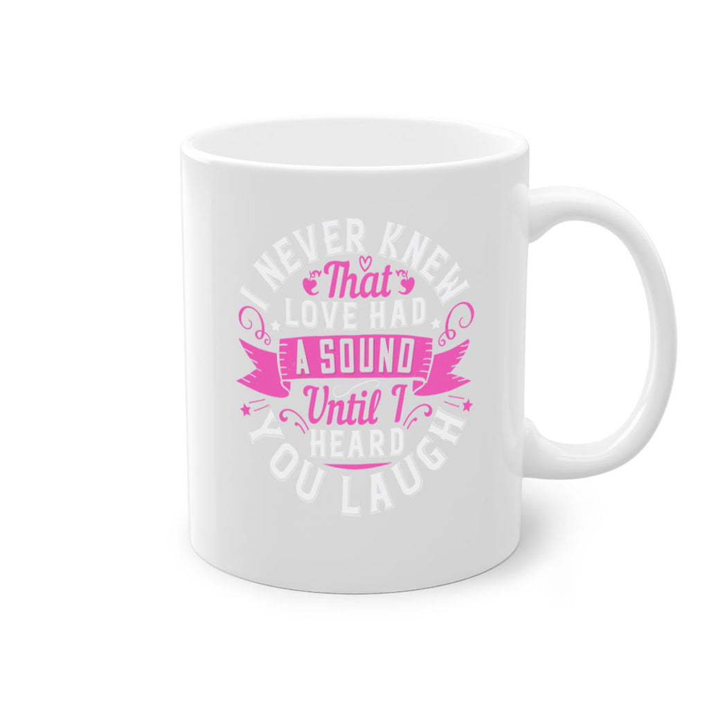 i never knew that love had a sound until i heard you laugh Style 47#- aunt-Mug / Coffee Cup