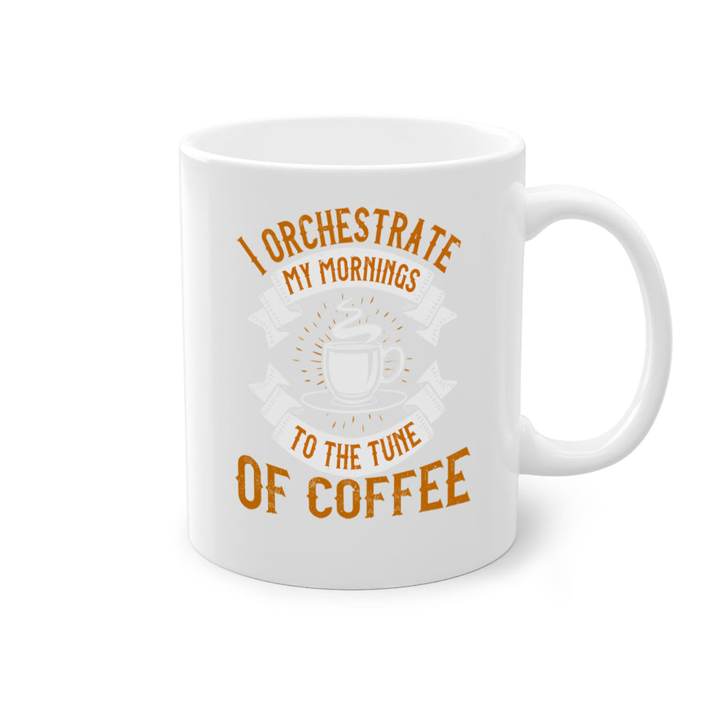 i orchestrate my mornings to the tune of coffee 244#- coffee-Mug / Coffee Cup