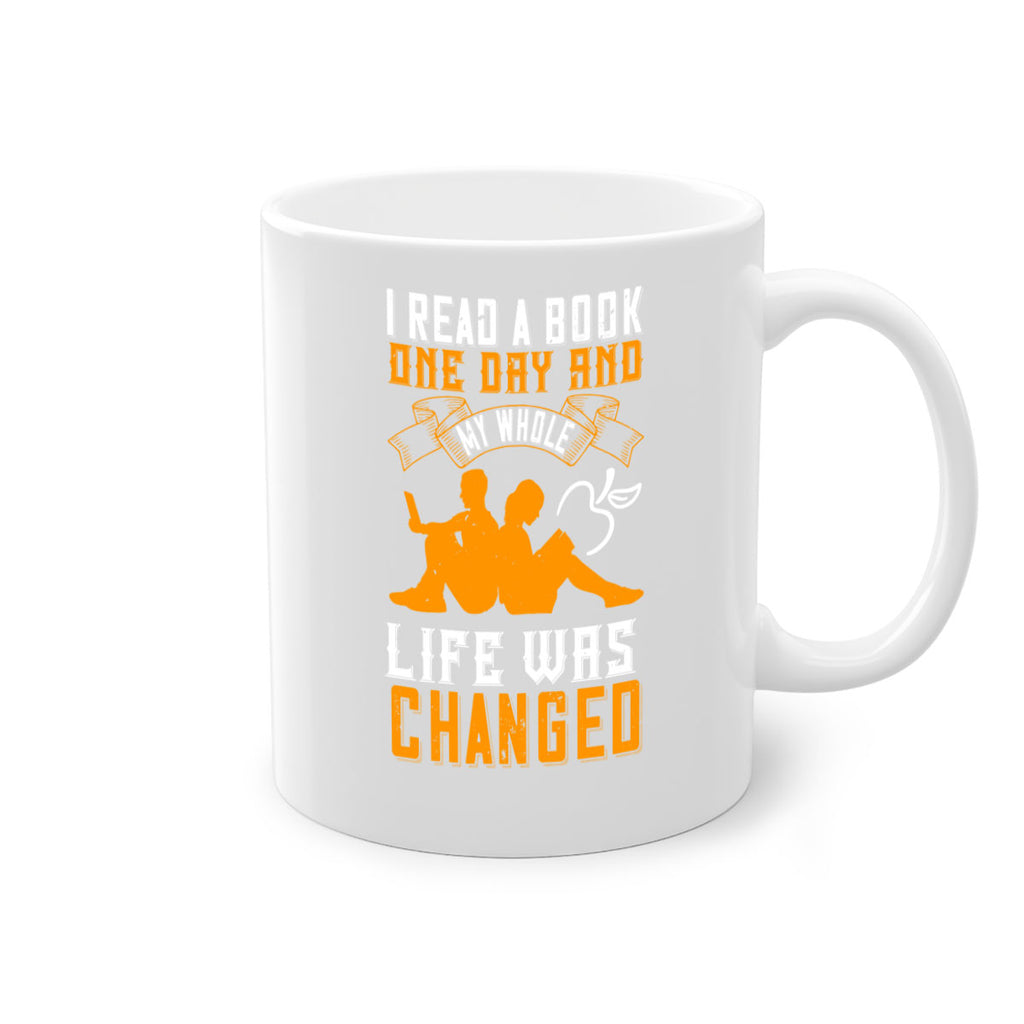 i read a book one day and my whole life was changed 64#- Reading - Books-Mug / Coffee Cup