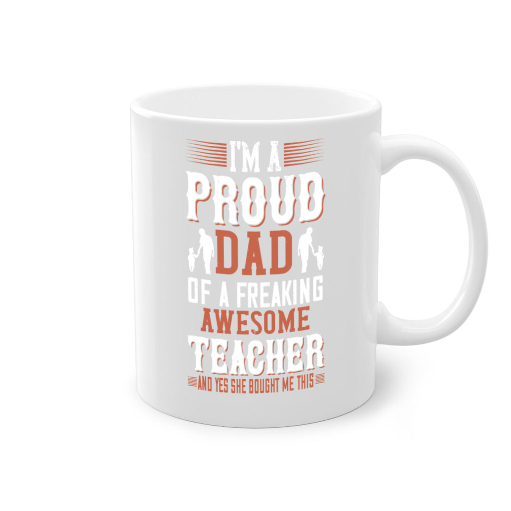 i’m a proud dad of a freaking awesome teacher and yes she bought me this 220#- fathers day-Mug / Coffee Cup