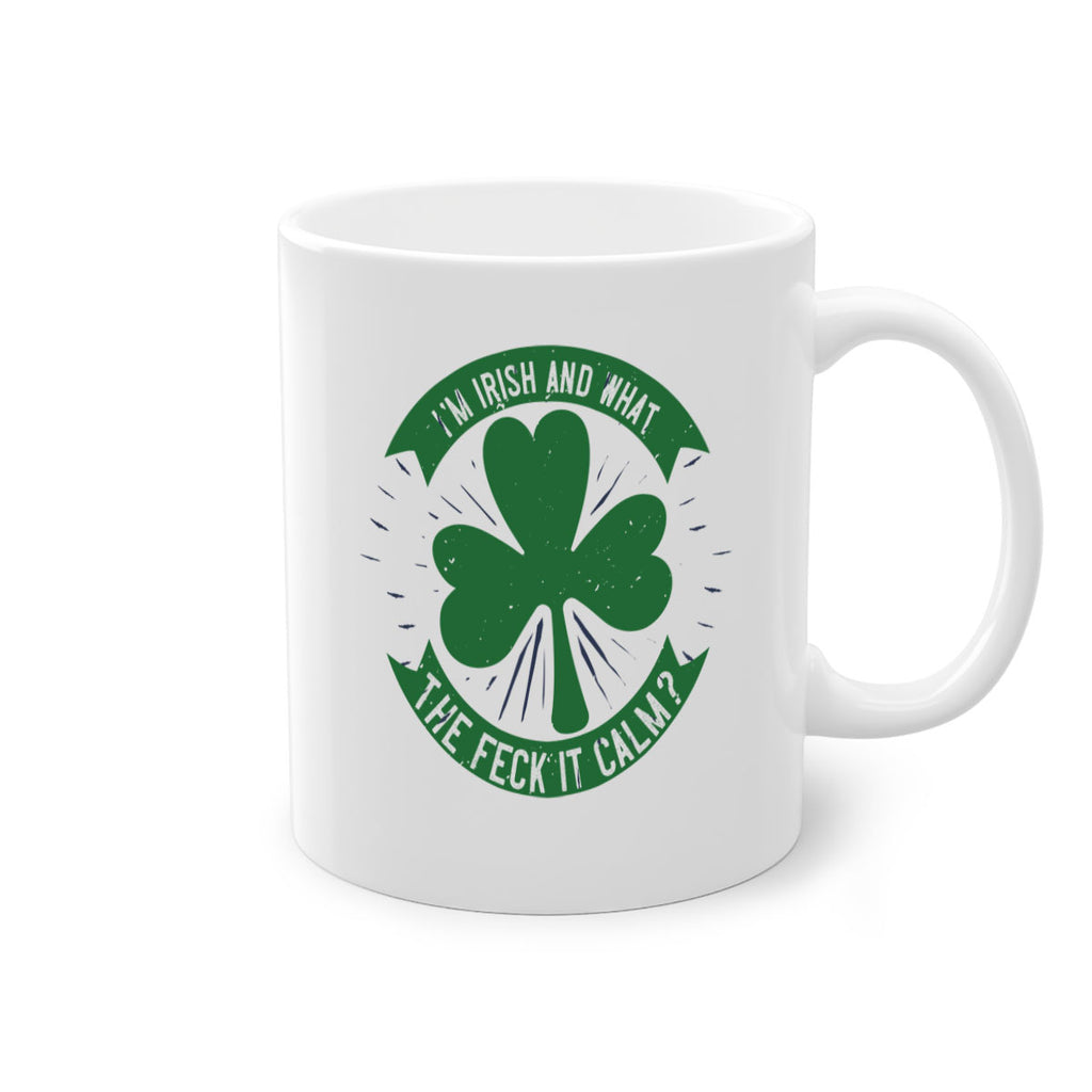 i’m irish and what the feck it calm Style 129#- St Patricks Day-Mug / Coffee Cup