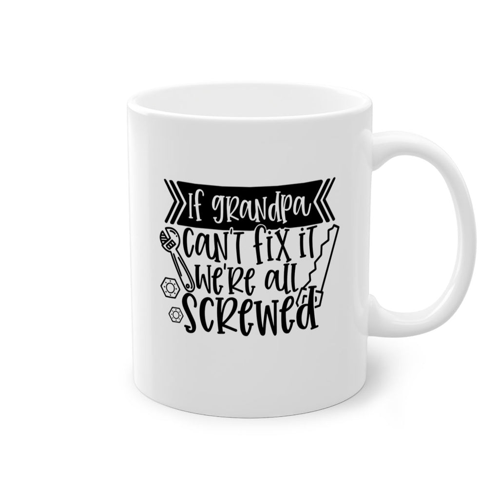 if grandpa cant fix it were all screwed 32#- fathers day-Mug / Coffee Cup