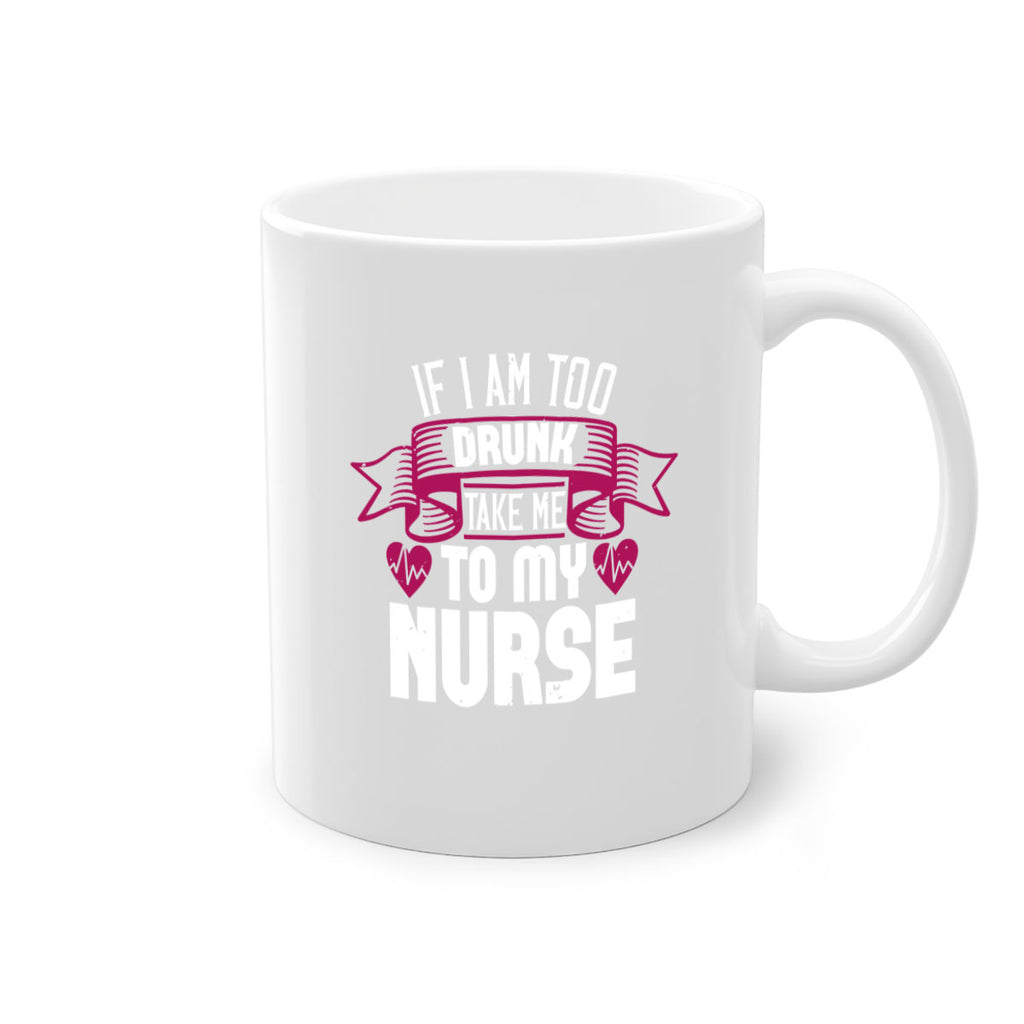 if i am too drunk take me Style 300#- nurse-Mug / Coffee Cup