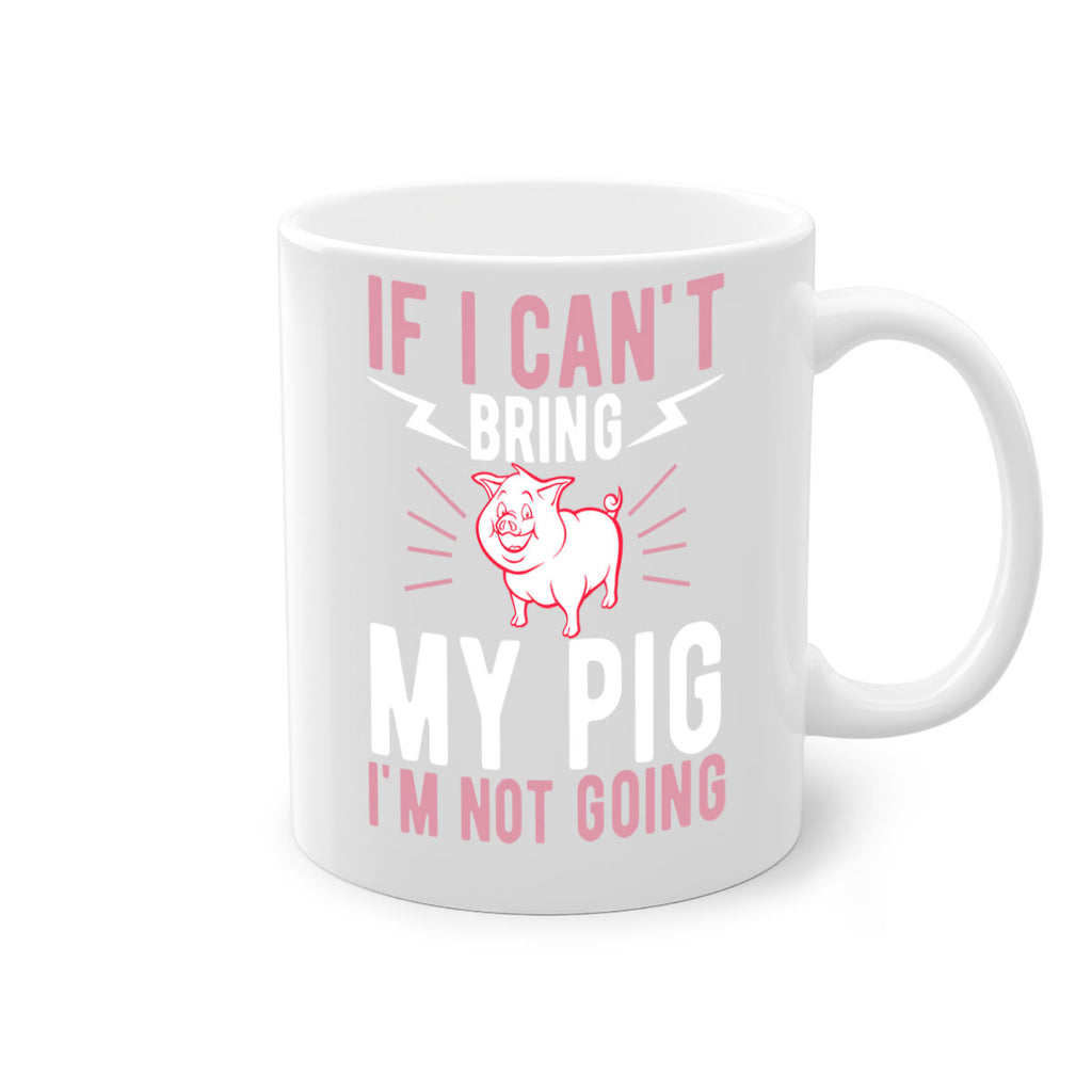 if i cant bring my pig im not going Style 52#- pig-Mug / Coffee Cup