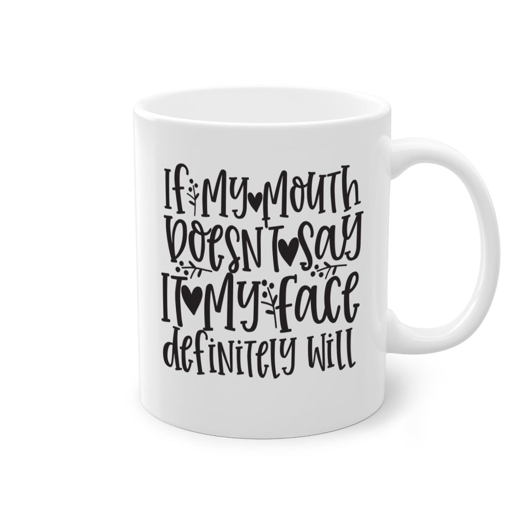if my mouth doesnt say it my face defini 396#- mom-Mug / Coffee Cup