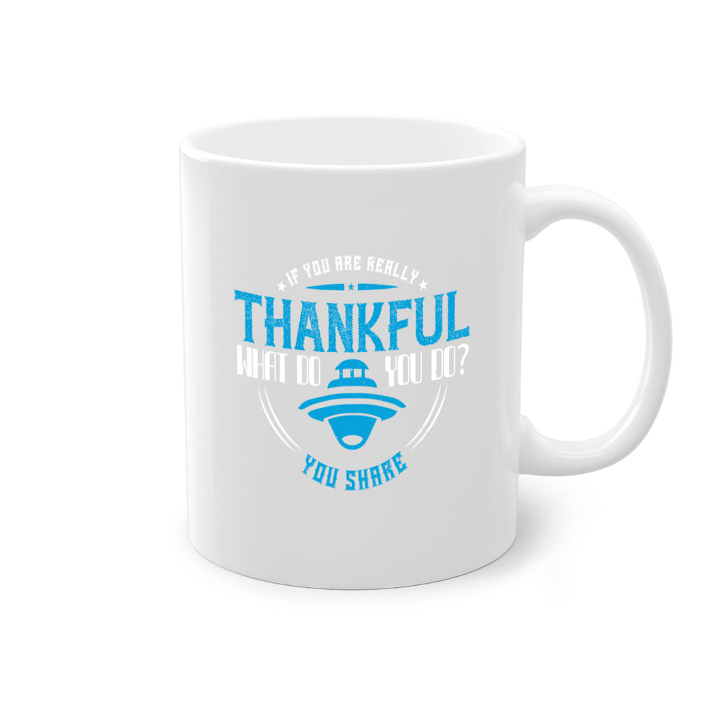 if you are really thankful what do you do you share 28#- thanksgiving-Mug / Coffee Cup