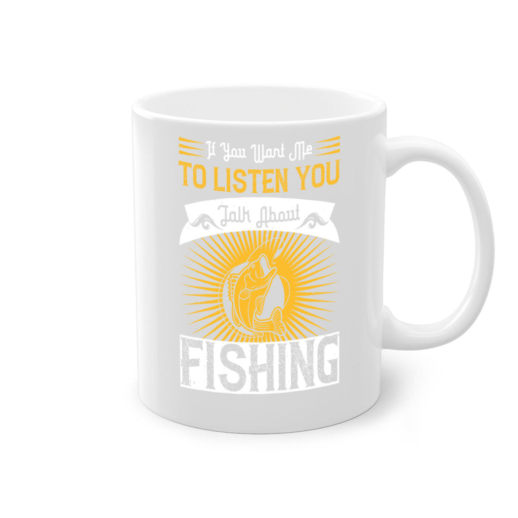 if you want me to listen you talk about fishing 253#- fishing-Mug / Coffee Cup