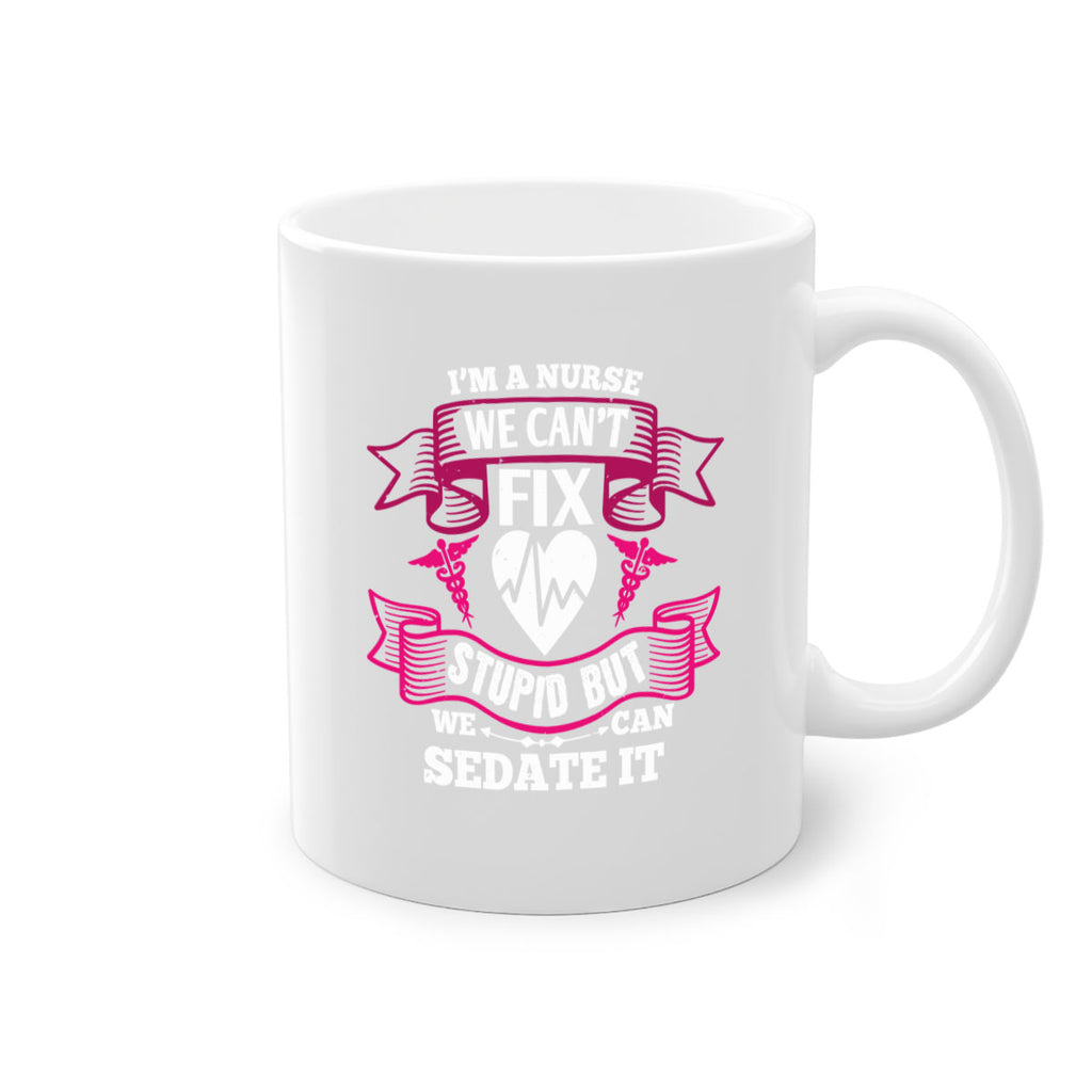 im a nurse we cant fix Style 310#- nurse-Mug / Coffee Cup