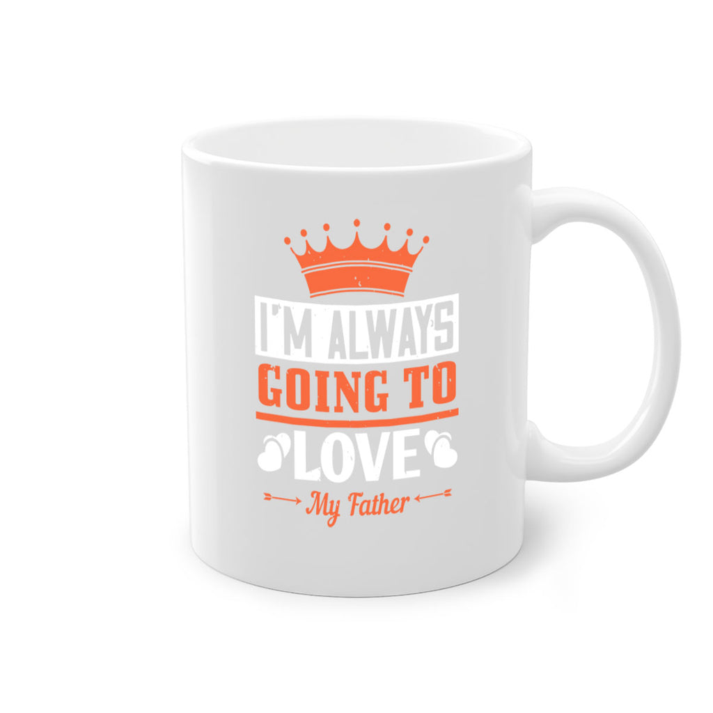 im always going to love my father 235#- fathers day-Mug / Coffee Cup