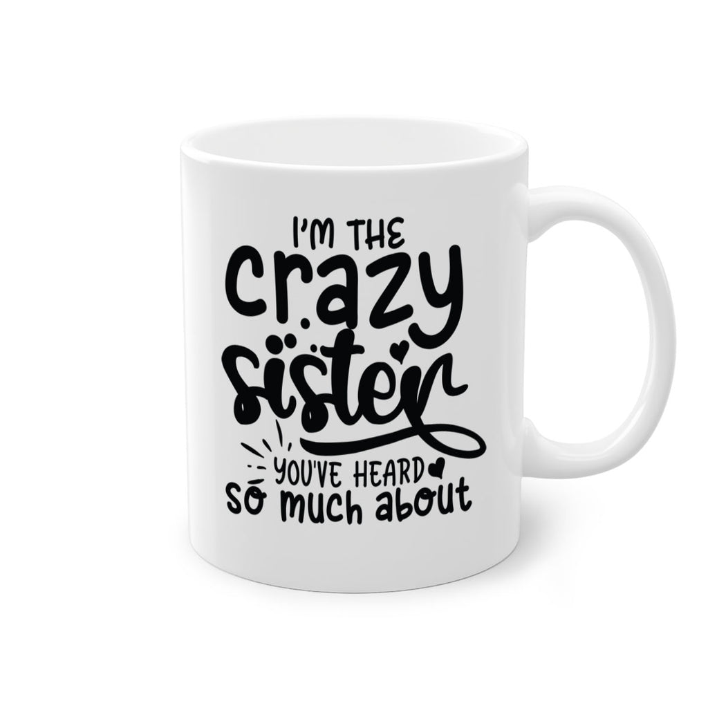 im the crazy sister youve heard so much about 64#- sister-Mug / Coffee Cup