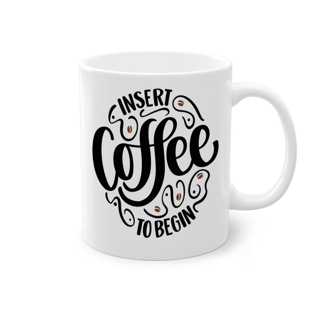 insert coffee to begin 91#- coffee-Mug / Coffee Cup