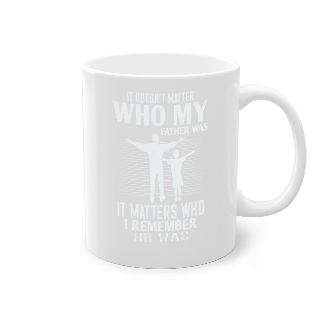 it doesn’t matter who 206#- fathers day-Mug / Coffee Cup