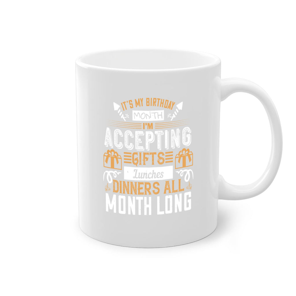 it’s my birthday month im accepting gifts lunches dinners all month long Style 81#- birthday-Mug / Coffee Cup