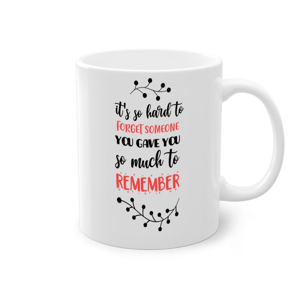 it's so hard to forget someone you gave you so much to remember style 378#- christmas-Mug / Coffee Cup