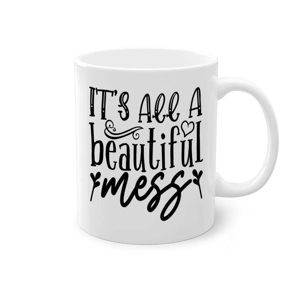 its all a beautiful mess 98#- home-Mug / Coffee Cup