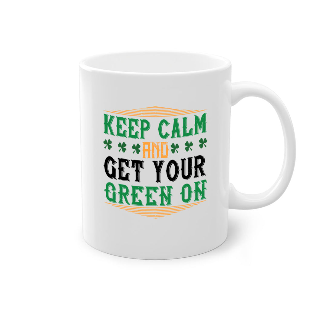 keep calm and get your green on Style 126#- St Patricks Day-Mug / Coffee Cup
