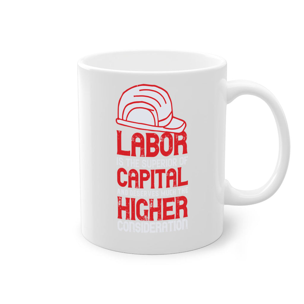 labor is the superior of capital and deserves much the higher consideration 27#- labor day-Mug / Coffee Cup
